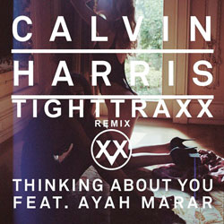 Calvin Harris – Thinking About You (TIGHTTRAXX Remix)