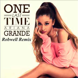Ariana Grande – One Last Time (Robwell Remix)