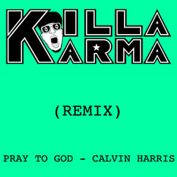 Calvin Harris – Pray to God (Killa Karma Remix)