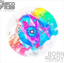 Disco Fries - Born Ready (Halogen Mix) ft. Hope Murphy