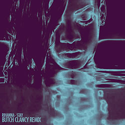 Rihanna-Stay (Butch Clancy Remix)