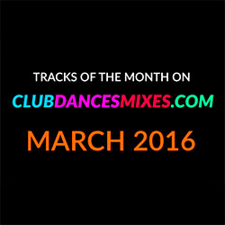 Tracks of the month on clubdancesmixes.com. March 2016.