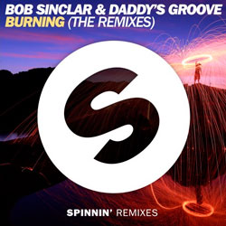 Bob Sinclar and Daddy’s Groove – Burning (Two Remixes)