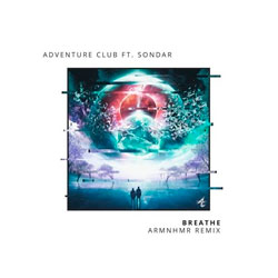 Adventure Club feat. SONDAR - Breathe (ARMNHMR Remix)