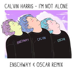 Calvin Harris - I'm Not Alone (Enschway and O5CAR Remix)