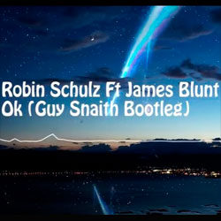 Robin Schulz feat. James Blunt – OK (Guy Snaith Bootleg)