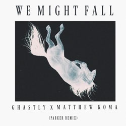 Ghastly and Matthew Koma – We Might Fall (Parker Remix)