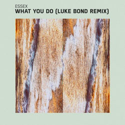 Essex – What You Do (Luke Bond Remix)