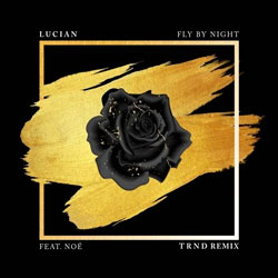 Lucian feat. Noé – Fly By Night (TRND Remix)