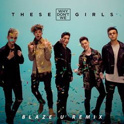 Why Don't We - These Girls (Blaze U Remix)