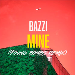 Bazzi - Mine (Young Bombs Remix)