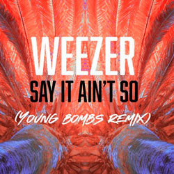 Weezer - Say It Ain't So (Young Bombs Remix)