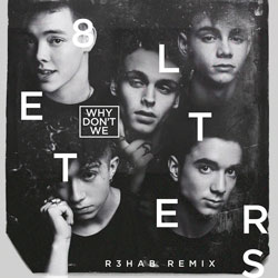 Why Don't We - 8 Letters (R3hab Remix)
