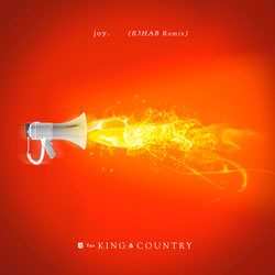 for KING x COUNTRY – joy (R3HAB Remix)