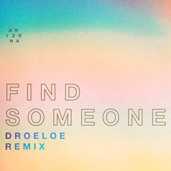 A R I Z O N A - Find Someone (DROELOE Remix)