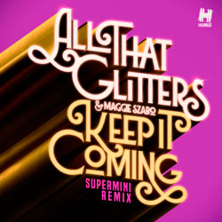 All That Glitters x Maggie Szabo - Keep It Coming (Supermini Remix)