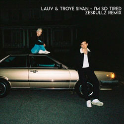 Lauv x Troye Sivan - I'm So Tired (Zeskullz Remix)