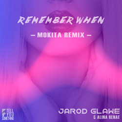 Jarod Glawe x Alina Renae - Remember When (Mokita Remix)