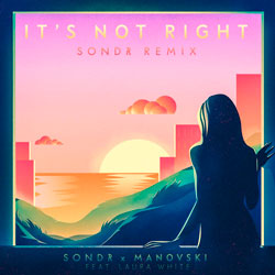Sondr x Manovski feat. Laura White - It's Not Right (Sondr Remix)