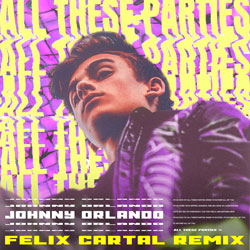 Johnny Orlando - All These Parties (Felix Cartal Remix)