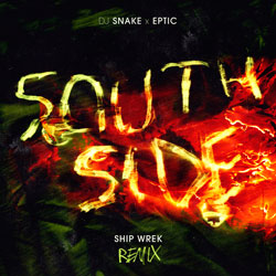 DJ Snake x Eptic - SouthSide (Ship Wrek Remix)