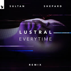 Lustral - Everytime (Sultan x Shepard Remix)