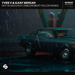 Yves V x Ilkay Sencan — Not So Bad (Robert Falcon Remix)