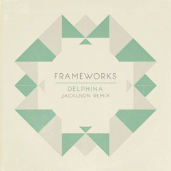 Frameworks - Delphina (jackLNDN Remix)