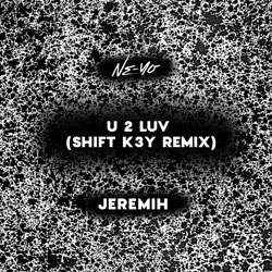 Ne-Yo x Jeremih - U 2 Luv (Shift K3Y Remix)