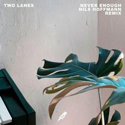 TWO LANES - Never Enough (Nils Hoffmann Remix)