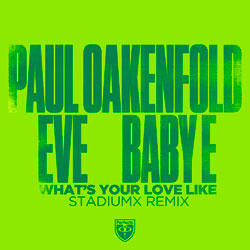 Paul Oakenfold feat. Eve x Baby E - What's Your Love Like (Stadiumx Remix)