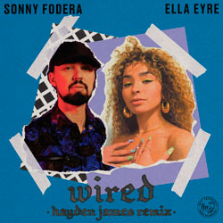 Sonny Fodera x Ella Eyre - Wired (Hayden James Remix)