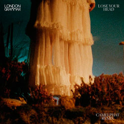 London Grammar - Lose Your Head (CamelPhat Remix)