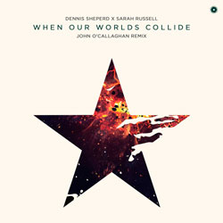 Dennis Sheperd feat. Sarah Russell - When Our Worlds Collide (John O’Callaghan Remix)