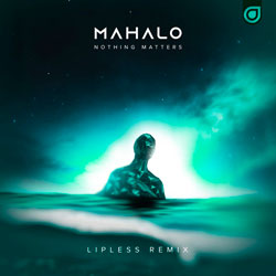 Mahalo - Nothing Matters (Lipless Remix)